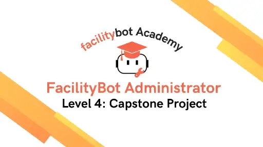 FacilityBot Administrator Level 4: Capstone Project